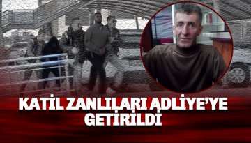 Katil zanlıları Adliyeye sevk edildi