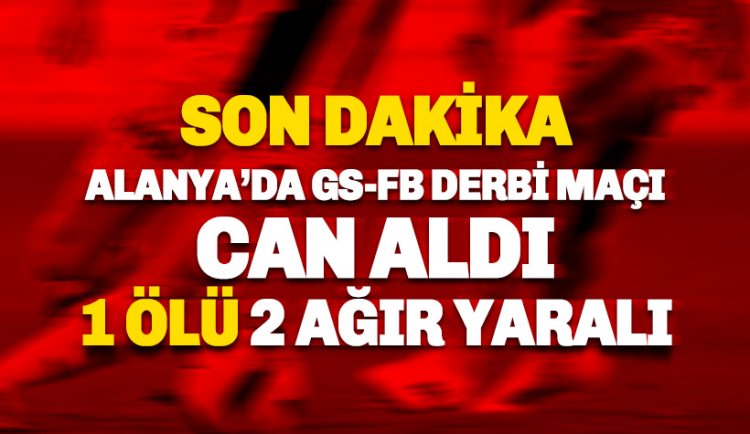 Alanya'da derbi can aldı: Ersin Barcın isimli genç hayatını kaybetti, 2 ağır yaralı