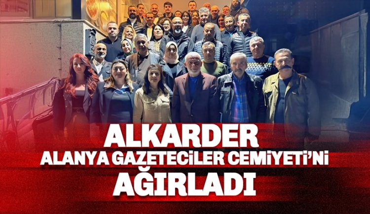 ALKARDER Alanya Gazeteciler Cemiyeti'ni ağırladı