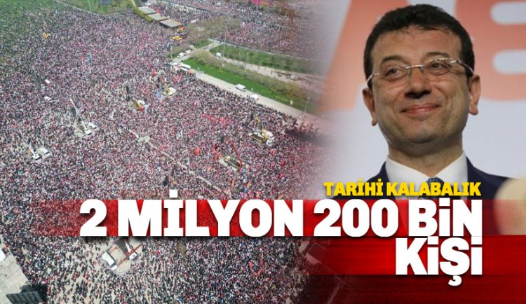 İstanbul'da tarihi İmamoğlu kalabalığı: 2 milyon 200 bin kişi