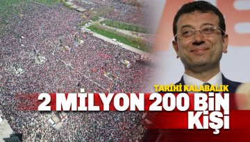 İstanbul'da tarihi İmamoğlu kalabalığı: 2 milyon 200 bin kişi
