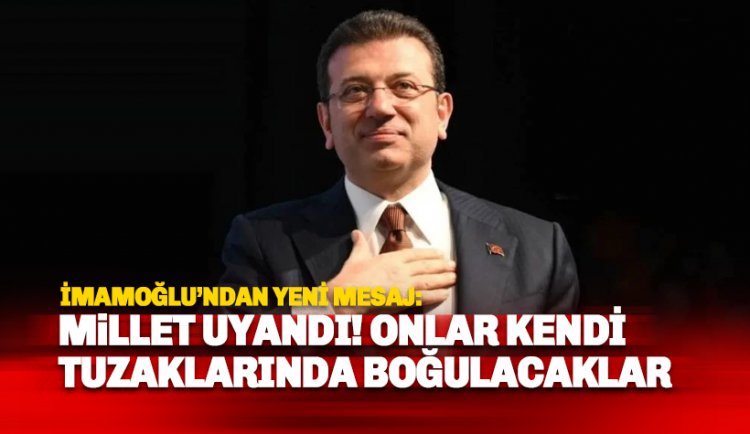 İmamoğlu: Millet uyandı. Kendi tuzaklarında boğulacaklar
