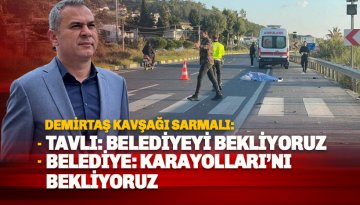 Tavlı: Demirtaş Kavşağı için Belediyeyi bekliyoruz