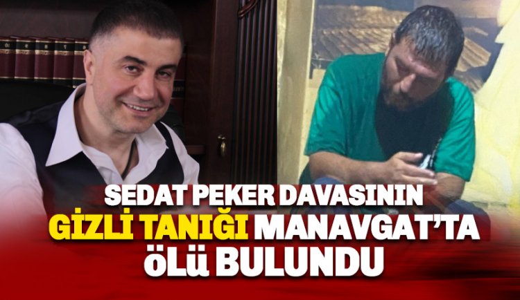 Sedat Peker davasının gizli tanığı İsmail Kocalar Manavgat'ta kulübesinde ölü bulundu