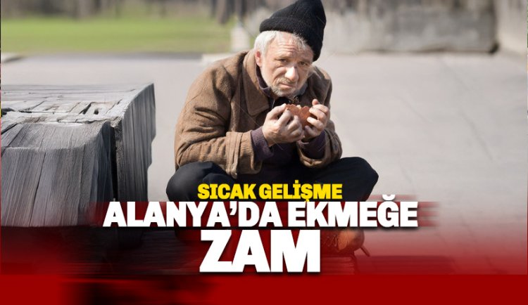 Alanya’da ekmek bugün yeniden zamlandı