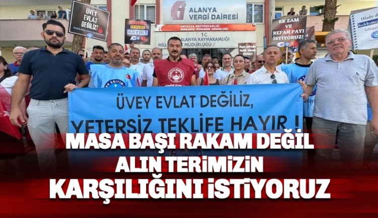Kamu çalışanları Alanya'da eylem yaptı: Masabaşı rakam değil, alın terimizin karlışılığı gerekiyor