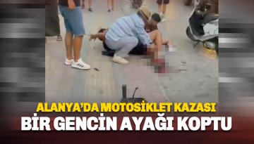 Alanya'da motosiklet kazası:  Bir gencin bacağı koptu