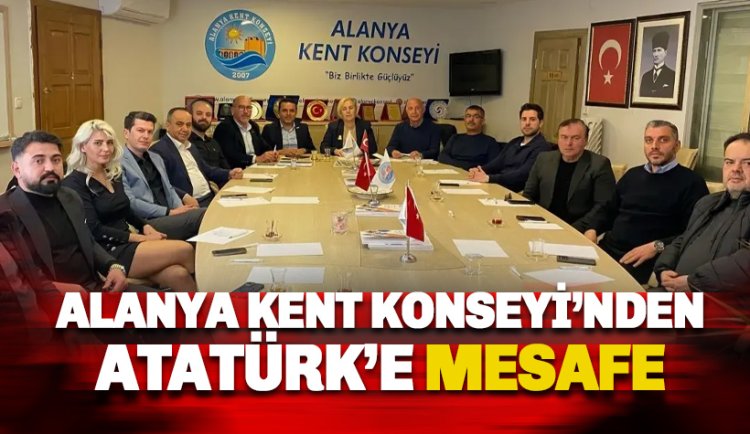 Alanya Kent Konseyi'nden Atatürk'e mesafe!