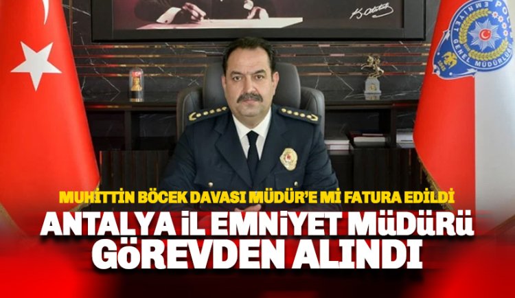 Son dakika: Antalya Emniyet Müdürü görevden alındı