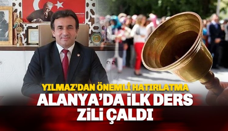 Alanya'da ilk ders zili çaldı: İlçe Milli Eğitim Müdürü Yılmaz'dan önemli hatırlatma