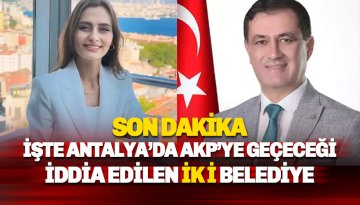 Antalya'dan 2 belediyenin AK Parti'ye geçeceği öne sürülüyor: İşte o iki beledye