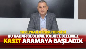 Tavlı: Arıtma Yatırımlarında 6 Yıllık Gecikme Kabul Edilemez