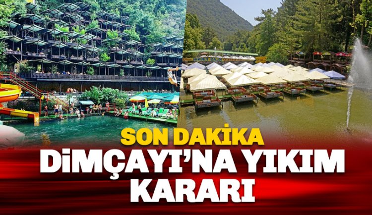 SON DAKİKA: Dimçayı'ndaki işletmeler hakkında yıkım kararı