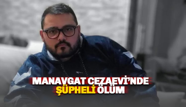Manavgat cezaevinde fenalaşan mahkum hayatını kaybetti