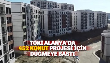 TOKİ Alanya'da 452 konutluk proje planlıyor