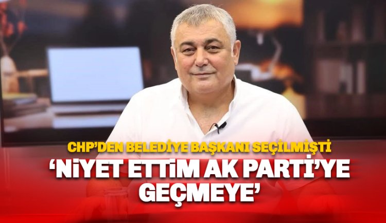 CHP'den istifa eden başkan AKP'ye geçiyor