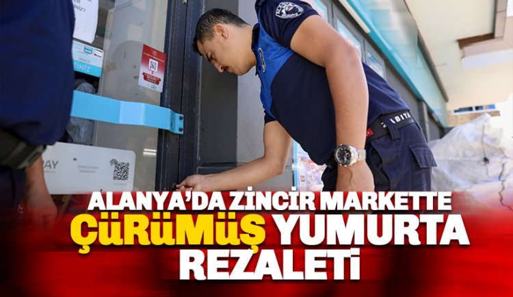 Çürümüş yumurta rezaleti: Belediye iki zincir marketi mühürledi
