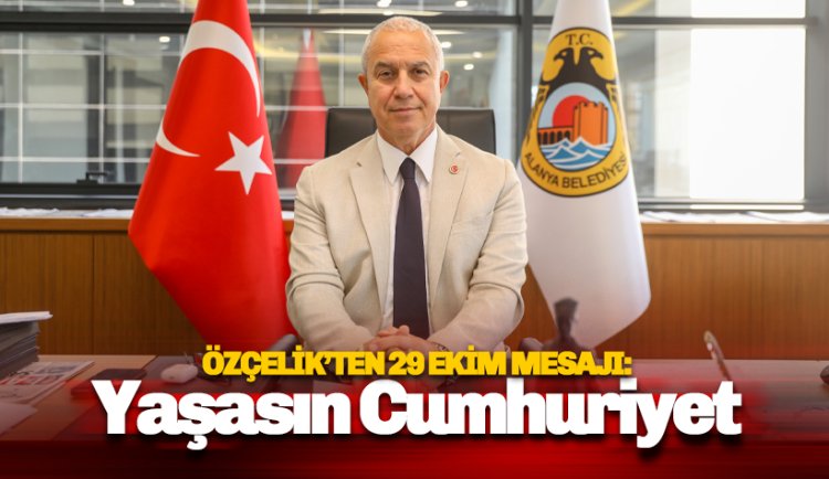 Özçelik'ten 29 Ekim Cumhuriyet Bayramı Mesajı