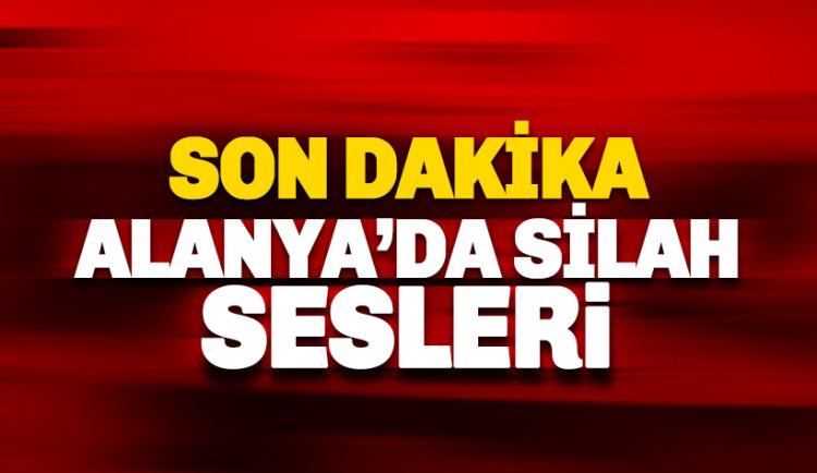 Alanya'da alacak verecek kavgasında silah sıkıldı