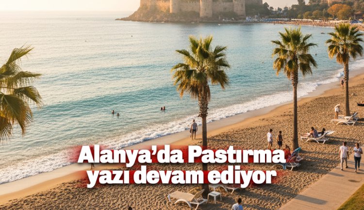 Alanya'da hafta sonuna doğru zirve yapacak