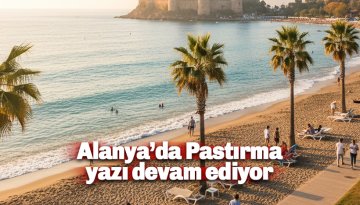 Alanya'da hafta sonuna doğru zirve yapacak