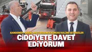 Kandemir: Doğal afeti eğlence konusu haline getirdiler: Ciddiyete davet ediyorum