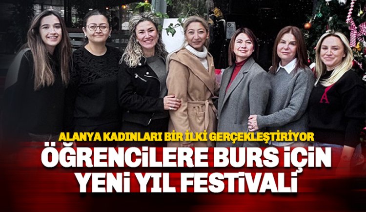 Alanyalı Kadınlar bir ilki gerçekleştiriyor: Burs için Yeni Yıl Festivali