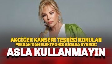 Akciğerinde kitle tespit edildi. Pekkan'dan elektronik sigara uyarısı