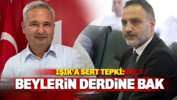 Toksöz'den Işık'a sert tepki: Beylerin derdine bak!