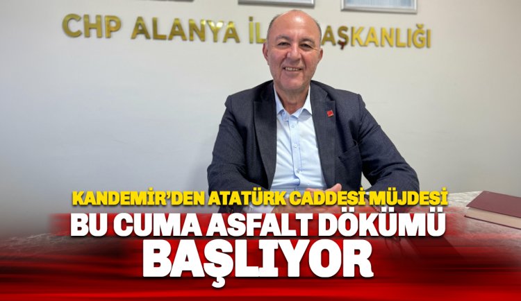 Kandemir'den Atatürk Caddesi müjdesi: Cuma günü başlıyor