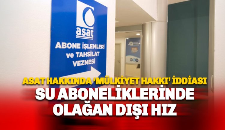 Mülkiyet İhtarı Yok Sayıldı İddiası: ASAT’ın su aboneliklerinde olağan dışı hareket