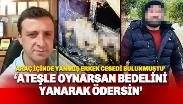 Gazipaşa’da Araç İçinde bir erkeğe ait yanmış erkek bedeni bulundu: 4 Gözaltı