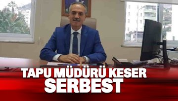 Tapu Müdürü Oğuz Keser serbest