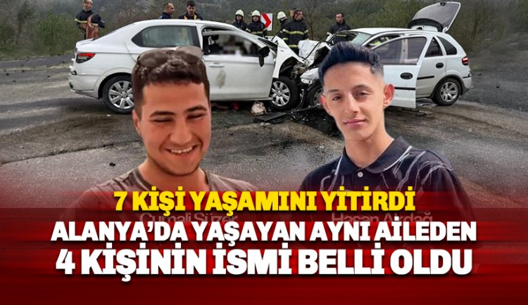 Antalya-Isparta Karayolundaki kazada Alanya'da yaşayan aynı aileden 4 kişi hayatını kaybeti