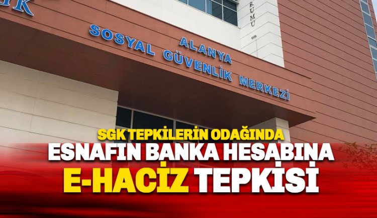 Alanya Esnafından E-Haciz tepkisi: SGK Borçları İçin Sicil Affı Çağrısı