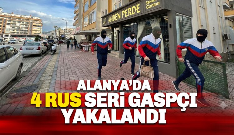 Alanya'da 'Seri Gasp' Operasyonu: Mahmutlar'a 4 Rus Gaspçı Yakalandı
