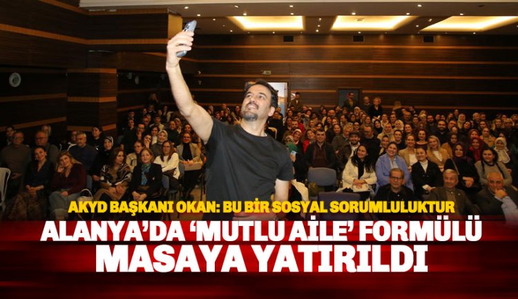 Alanya’da 'Mutlu Aile'nin Formülü Masaya Yatırıldı: Yoğun İlgi Gören Söyleşi