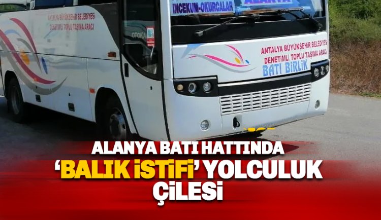 Alanya Batı Hattında 'Balık İstifi' Yolculuk Çilesi