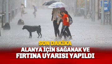Son dakika: Antalya ve Alanya İçin Kritik Sağanak ve Fırtına Uyarısı