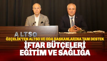 Özçelik'ten ALTSO'nun Çağrısına Tam Destek: İftar Bütçeleri Eğitime ve Sağlığa
