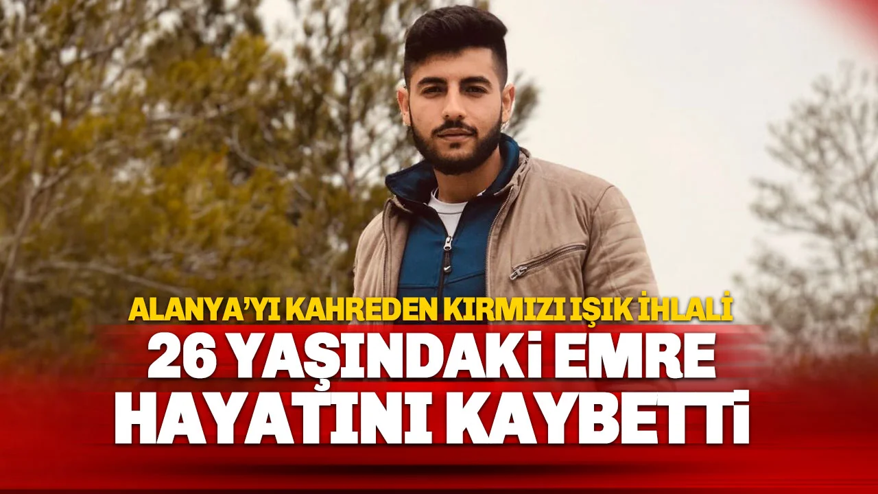26 yaşındaki Emre Bilen kırmızı kurbanı oldu