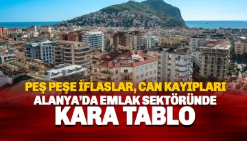 Alanya Emlak ve İnşaat Sektöründe Kara Tablo: Peş Peşe İflaslar ve Acı Kayıplar!