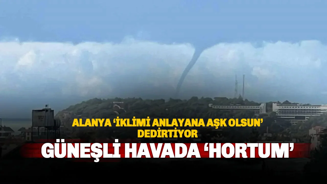 Alanya’da Güneşli Havada Deniz Üzerinde Hortum Görüldü
