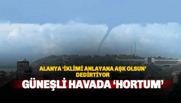 Alanya’da Güneşli Havada Deniz Üzerinde Hortum Görüldü