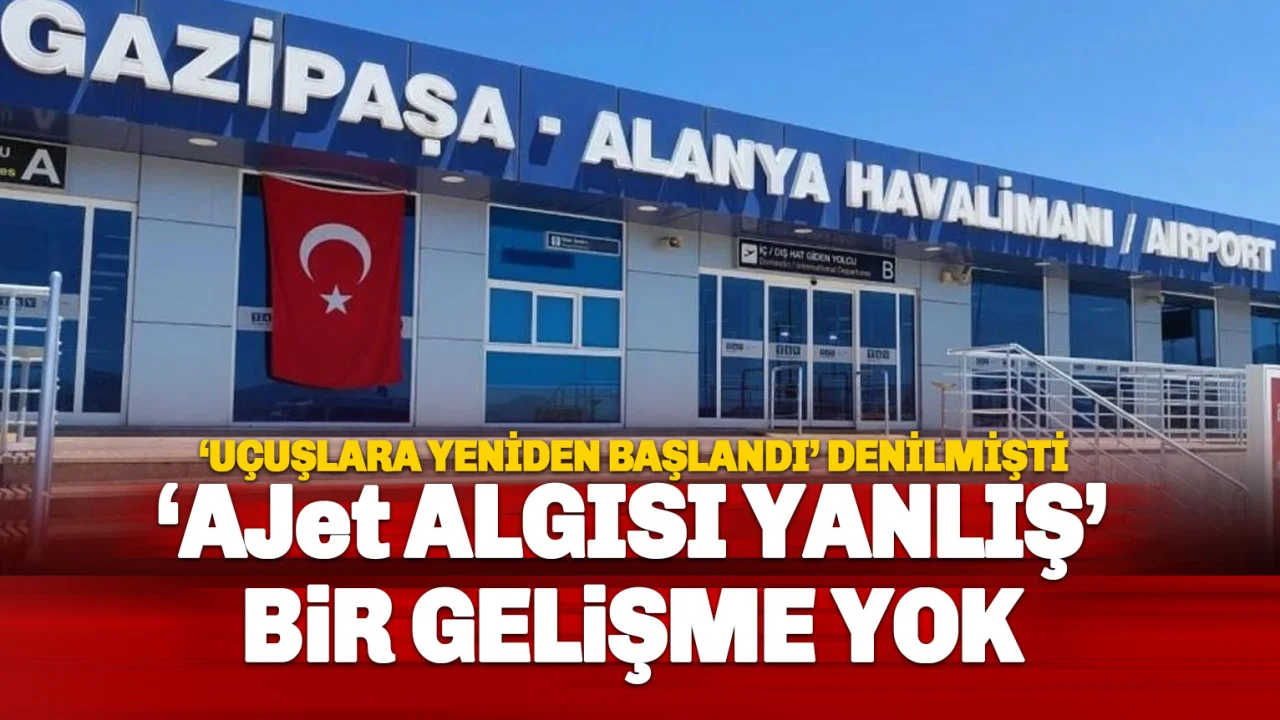 AJet algısı yanlış: Yeni bir gelişme yok!