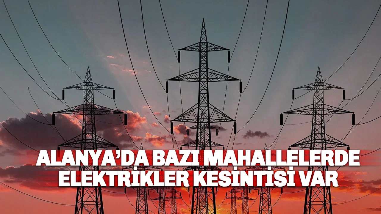 Alanya’da 25 Şubat Çarşamba Günü Elektrik Kesintisi: İşte o mahalleler