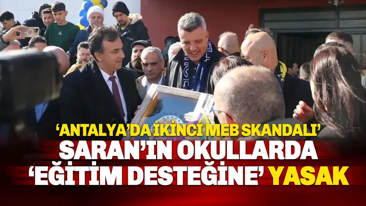 Sadettin Saran'a Antalya'da MEB Şoku: Okul Ziyaretlerine İzin Çıkmadı!
