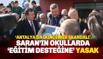 Sadettin Saran'a Antalya'da MEB Şoku: Okul Ziyaretlerine İzin Çıkmadı!