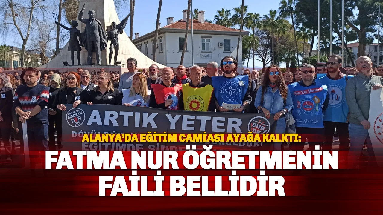 Alanya'da Eğitimcilerden Ortak Çığlık: Artık Yeter, Okullarda Güvenlik İstiyoruz