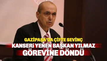 Gazipaşa’da Çifte Sevinç: Kanseri Yenen Başkan Yılmaz Meclis Kürsüsüne Döndü